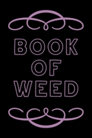 Book of Weed: A Cannabis Logbook for Keeping Track of Different Strains, Their Effects, Symptoms Relieved and Ratings. 1673769608 Book Cover