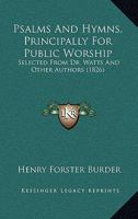 Psalms And Hymns, Principally For Public Worship: Selected From Dr. Watts And Other Authors 1104458527 Book Cover