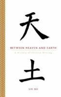 Between Heaven and Earth: A History of Chinese Writing 1590300505 Book Cover