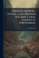 Dreyfacher Berg-schall ... Leichenrede Auf Mar. Carol. Gräfin Zu Fürstenberg... 1270813803 Book Cover