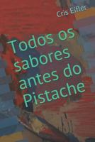 Todos os sabores antes do pistache 1728836921 Book Cover