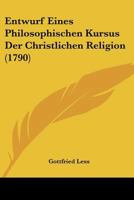 Entwurf Eines Philosophischen Kursus Der Christlichen Religion (1790) 1246419130 Book Cover