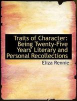 Traits of Character: Being Twenty-Five Years' Literary and Personal Recollections 0353920932 Book Cover