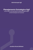Administração Ágil - Planejamento Estratégico Ágil: Guia prático de aplicação de Metodologias Ágeis à Administração de Empresas (Portuguese Edition) B08KH3VFQ6 Book Cover