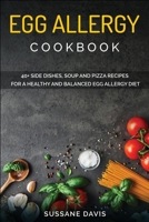 Egg Allergy Cookbook: 40+ Side Dishes, Soup and Pizza recipes for a healthy and balanced Egg Allergy diet B08VYJKD5V Book Cover
