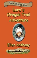 Lura's Oregon Trail Adventure: Letters Through Time 1590889142 Book Cover