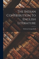 The Indian Contribution To English Literature 1013426746 Book Cover