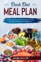 DASH Diet Meal Plan: An Easy, Practical and Concrete Step-by-Step Meal Plan with Recipes for Weight Loss 1658149769 Book Cover