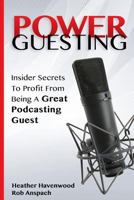 Power Guesting: Insider Secrets to Profit from Being a Great Podcasting Guest 0989466388 Book Cover