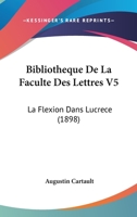 Bibliotheque De La Faculte Des Lettres V5: La Flexion Dans Lucrece (1898) 1437178251 Book Cover