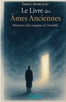 Le Livre des Âmes Ancienne: Mémoires d’un voyageur de l’invisible (French Edition) 2488183237 Book Cover