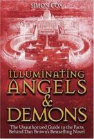 Illuminating Angels & Demons: The Unauthorized Guide to the Facts Behind Dan Brown's Bestselling Novel 0760767270 Book Cover