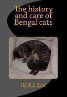 The History and Care of Bengal Cats 1492822884 Book Cover