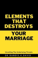 Elements That Destroys Your Marriage: Unveiling the underlying threats B0C1JJRGJX Book Cover