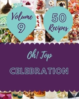 Oh! Top 50 Celebration Recipes Volume 9: An Inspiring Celebration Cookbook for You B096VT3DMX Book Cover