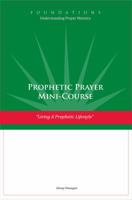 Prophetic Prayer Mini-Course: Living a Prophetic Lifestyle 0988958457 Book Cover