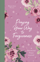 Praying Your Way to Forgiveness: A Devotional Prayer Journal 1643526839 Book Cover