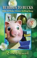 Bubbles to Bucks: How to Make Money Selling Soap 0982965419 Book Cover