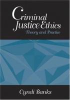 Criminal Justice Ethics: Theory and Practice 0761925880 Book Cover
