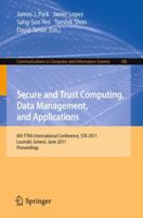 Secure and Trust Computing, Data Management, and Applications: 8th FIRA International Conference, STA 2011, Loutraki, Greece, June 28-30, 2011. Proceedings, Part I 3642223389 Book Cover