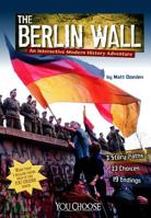 The Berlin Wall: An Interactive Modern History Adventure 149140356X Book Cover