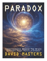 Paradox: Consciousness Beyond the Brain: Intelligent Design, Physics, & Scripture B0FRZ5VWB8 Book Cover