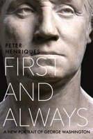 First and Always: A New Portrait of George Washington 0813944805 Book Cover