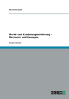 Markt- Und Kundensegmentierung. Methoden Und Konzepte 3638754936 Book Cover