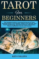 Tarot for Beginners: The Complete Guide to Learning the Secrets of Tarot Reading! Psychic Tarot Reading, Simple Tarot Spreads, Real Tarot Card Meanings. Discover the Power of Divination, History, Symb 1801326215 Book Cover