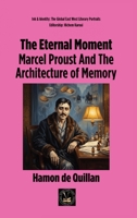 The Eternal Moment: Marcel Proust And The Architecture of Memory (Ink & Identity: The Global East West Literary Portraits) 1787955982 Book Cover