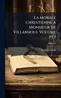 La morale chrestienne à Monsieur de Villarnoul Volume pt 1 (French Edition) 1024142302 Book Cover