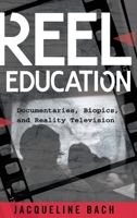 Reel Education: Documentaries, Biopics, and Reality Television 1433129159 Book Cover