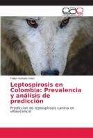 Leptospirosis en Colombia: Prevalencia y análisis de predicción: Prediccion de leptospirosis canina en villavicencio 6202155914 Book Cover