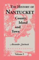 The History of Nantucket: County, Island, and Town, Including Genealogies of First Settlers 0788408925 Book Cover