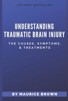 Understanding Traumatic Brain Injury: The Causes, Symptoms, and Treatments B0BVDF157H Book Cover