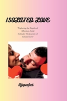 Isolated love: "Exploring the Depths of Affection Amid Solitude: The Journey of Isolated Love" B0C2SY667C Book Cover