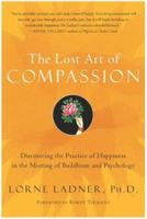 The Lost Art of Compassion: Discovering the Practice of Happiness in the Meeting of Buddhism and Psychology 0060536853 Book Cover