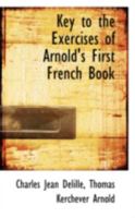 Key to the Exercises of Arnold's First French Book 0469299398 Book Cover