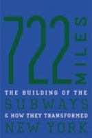 722 Miles: The Building of the Subways and How They Transformed New York 0801852447 Book Cover