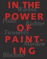 In the Power of Painting: Warhol, Polke, Richter, Twombly, 3908247276 Book Cover