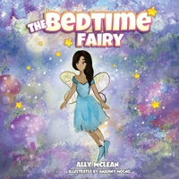 The Bedtime Fairy: A magical book that inspires imagination and helps children get to bed. B08TMV5LQM Book Cover