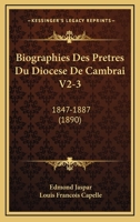 Biographies Des Pretres Du Diocese De Cambrai V2-3: 1847-1887 (1890) 1160047472 Book Cover