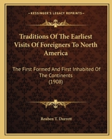 Traditions of the Earliest Visits of Foreigners to North America, the First Formed and First Inhabited of the Continents 1018028498 Book Cover