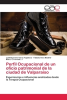 Perfil Ocupacional de un oficio patrimonial de la ciudad de Valparaíso: Experiencias e influencias analizadas desde la Terapia Ocupacional 6202152273 Book Cover