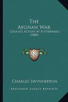 The Afghan War: Gough's Action At Futtehabad 1167176634 Book Cover