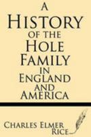 A History of the Hole Family in England and America 1628450533 Book Cover