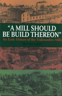 A Mill Should Be Build Thereon: An Early History of the Todmorden Mills 0920474896 Book Cover
