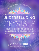 The Zenned Out Guide to Understanding Crystals: Your Handbook to Using and Connecting to Crystal Energy 1631067079 Book Cover
