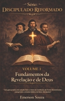 Série: Discipulado Reformado - Volume 1: Fundamentos da Revelação e de Deus "Um guia prático de estudo item a item da Confissão de Fé de Westminster: ... de fazer discípulos" (Portuguese Edition) B0GFV3CZ34 Book Cover