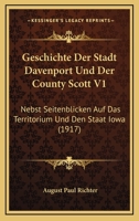 Geschichte Der Stadt Davenport Und Der County Scott V1: Nebst Seitenblicken Auf Das Territorium Und Den Staat Iowa (1917) 1161182268 Book Cover
